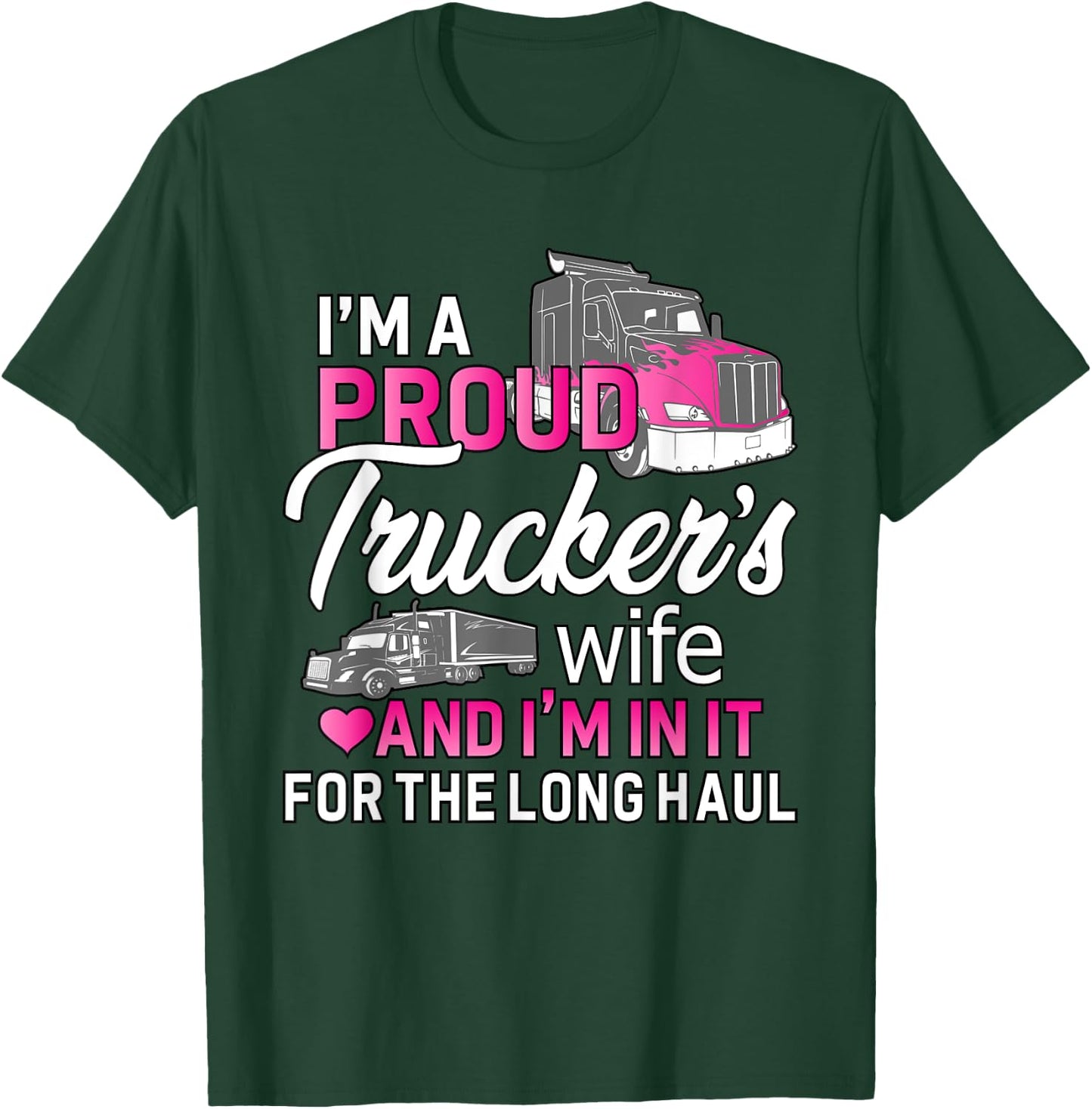 I'm A Proud Trucker's Wife - Trucker Wife Truck Driver Wife T-Shirt - T-Shirt | Forest