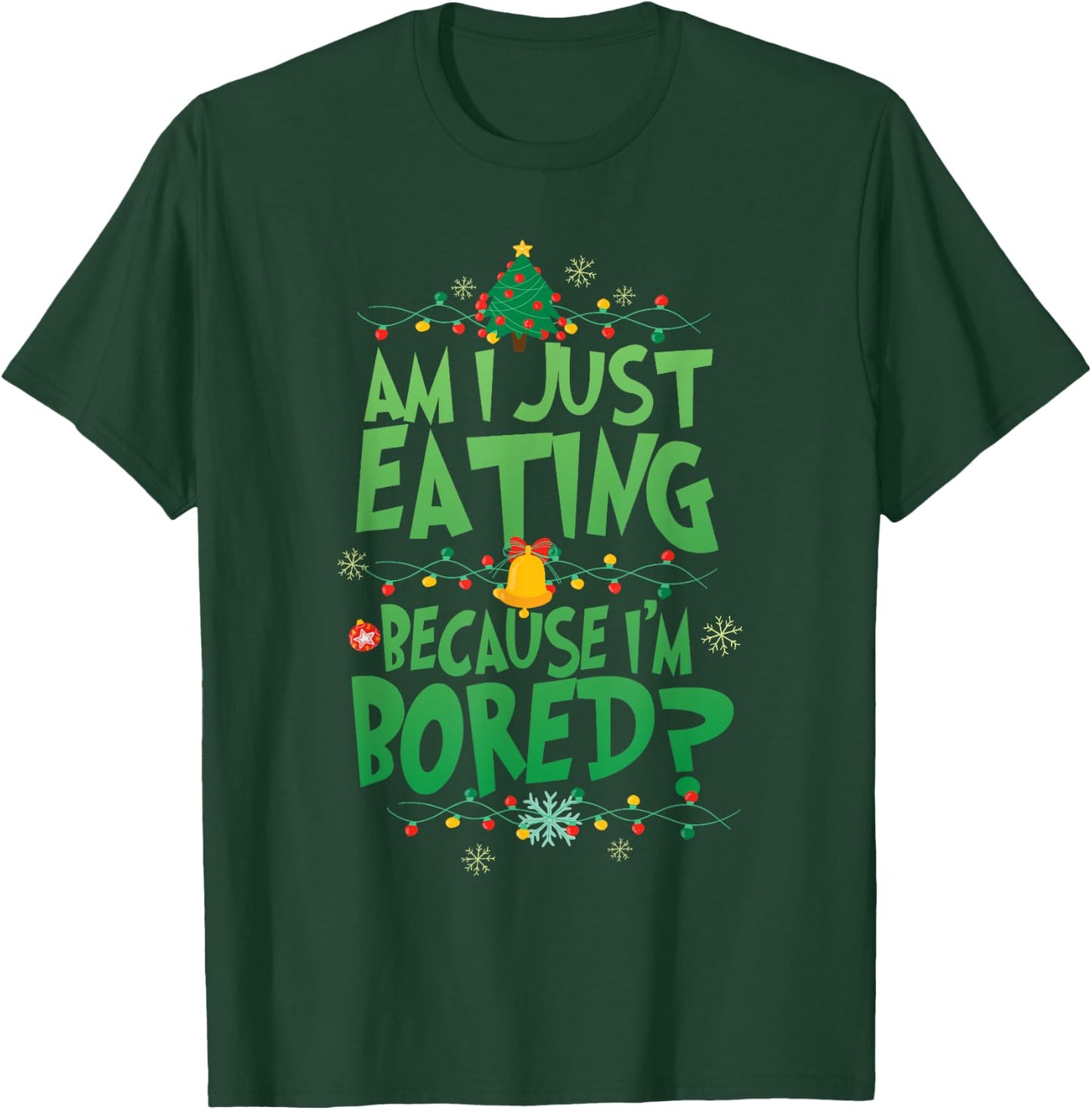 Am I Just Eating Because I'm Bored Funny Christmas Movie T-Shirt - T-Shirt | Forest