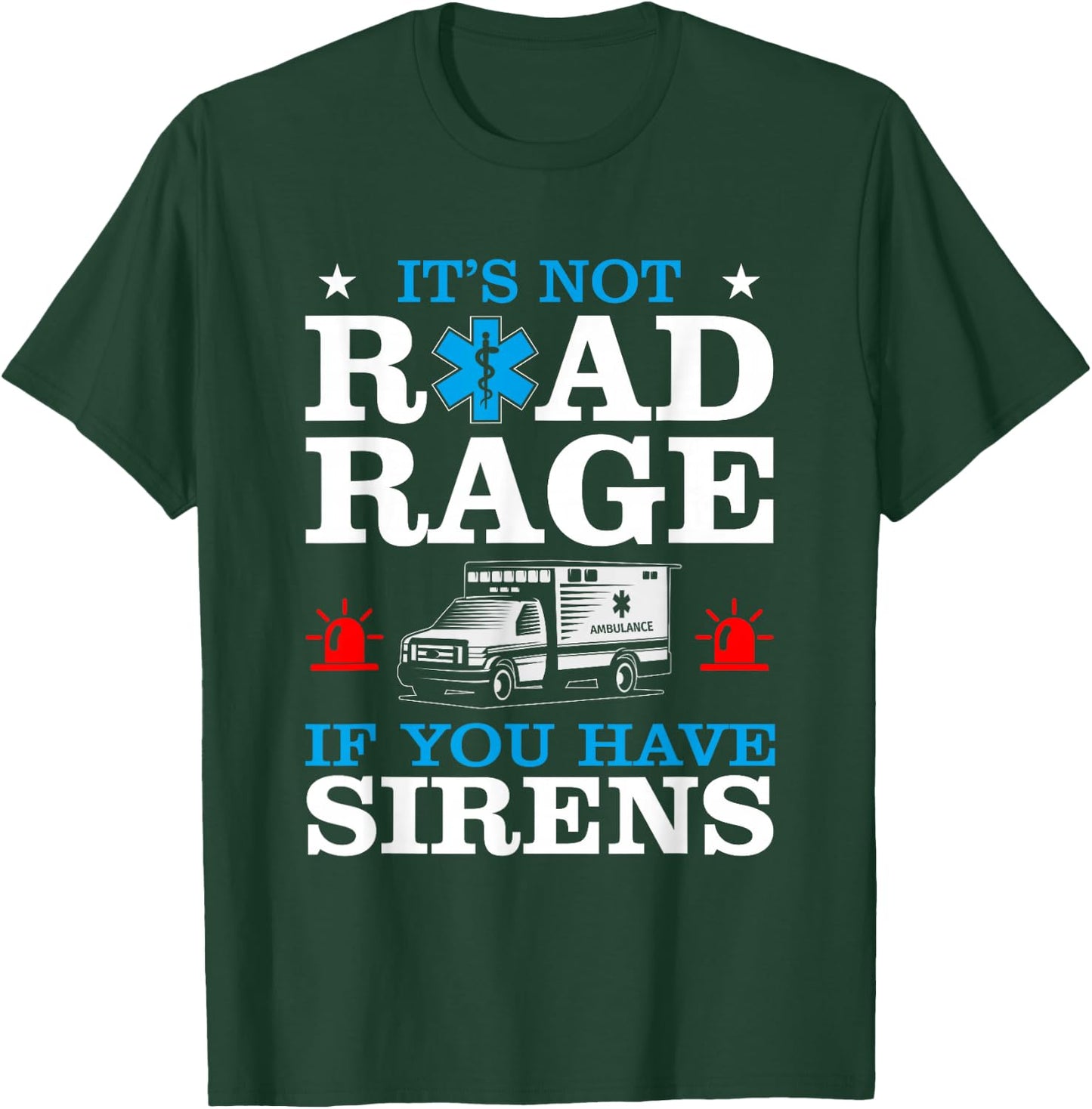 EMT It's Not Road Rage If You Have Sirens Ambulance Driver T-Shirt - T-Shirt | Forest