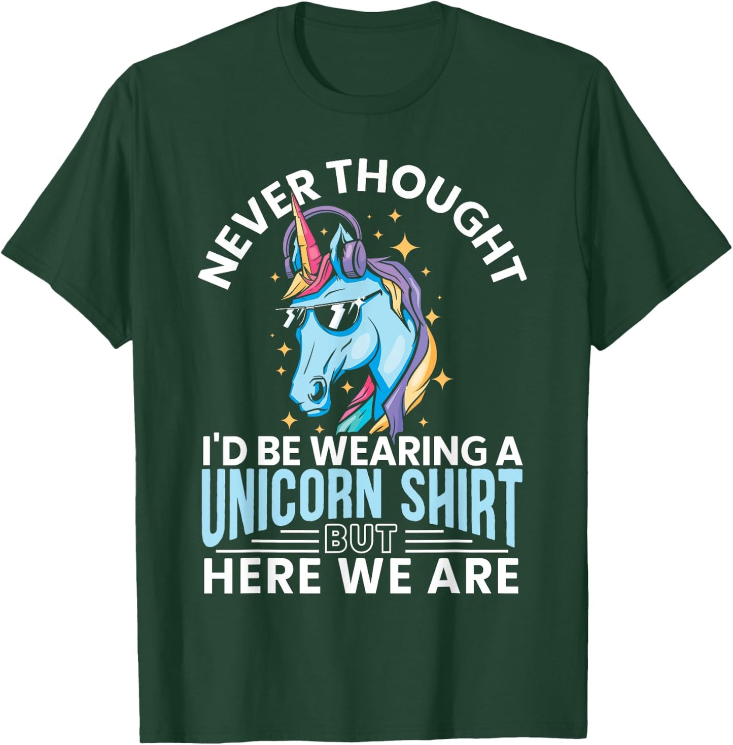 Never Thought I'd Be Wearing A Unicorn Shirt Funny Unicorn T-Shirt - T-Shirt | Forest