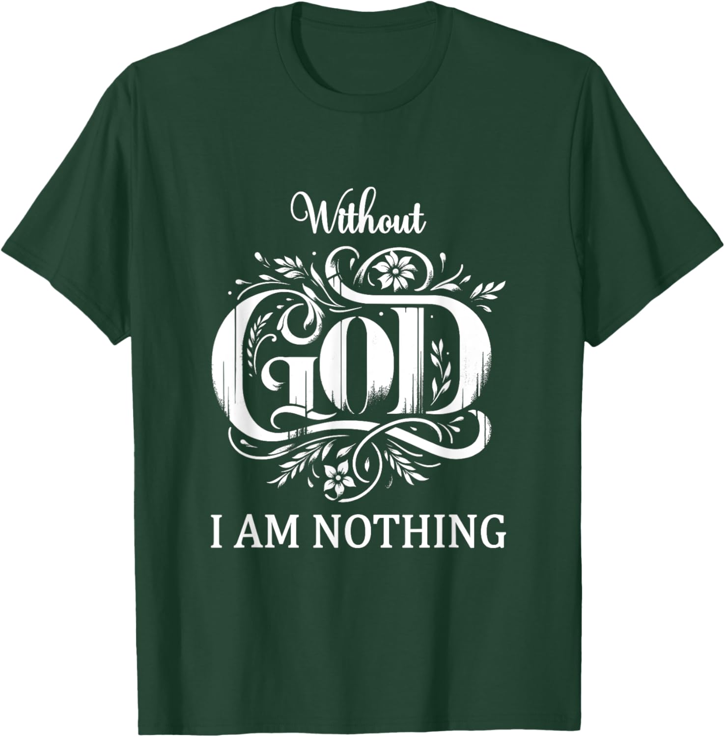 Without God I Am Nothing With God All Things Christian Faith T-Shirt - T-Shirt | Forest