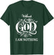Without God I Am Nothing With God All Things Christian Faith T-Shirt - T-Shirt | Forest