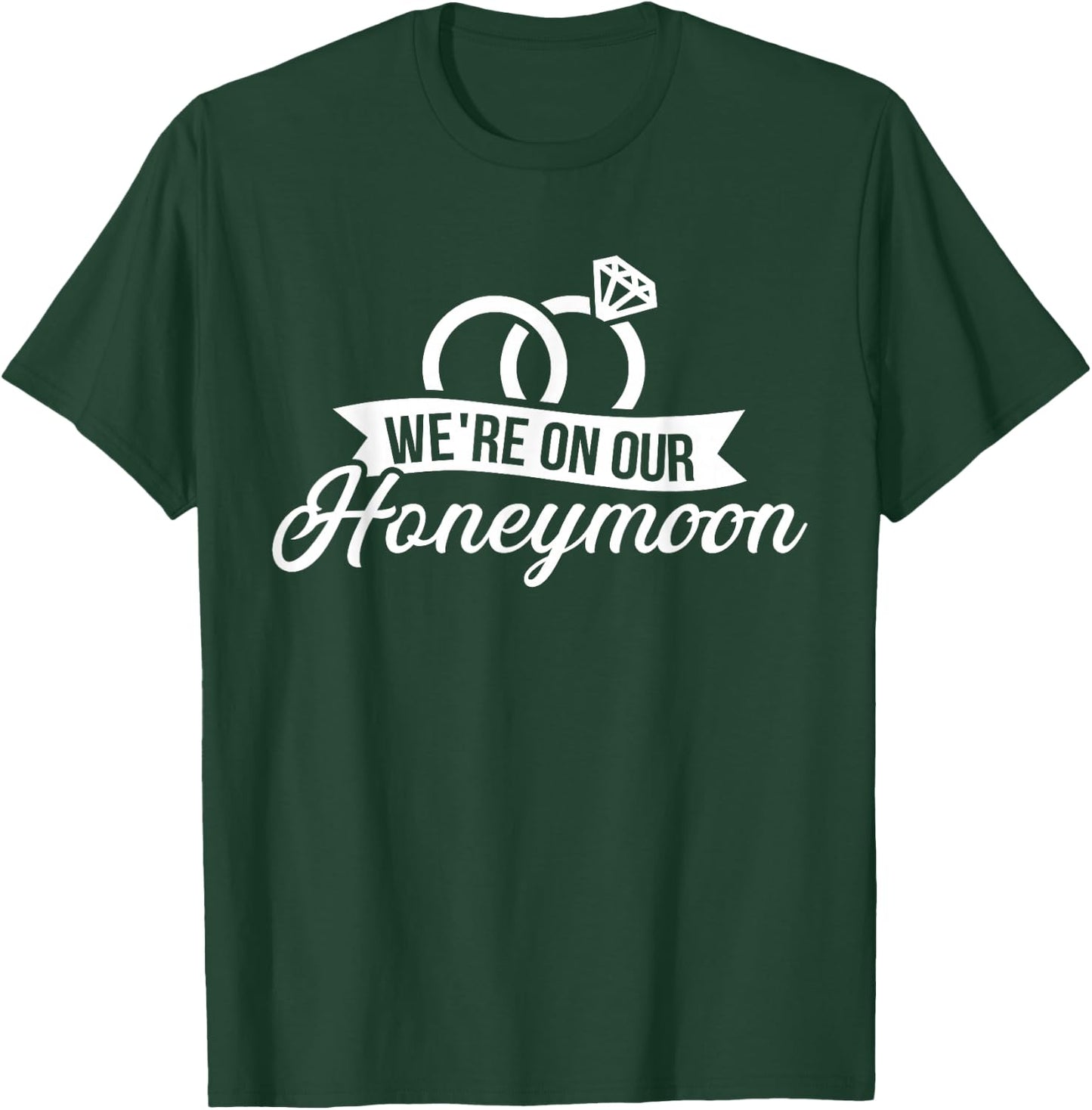 We're on Our Honeymoon T-Shirt - T-Shirt | Forest