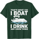 Funny That's What I Do I Boat I Drink And I Know Things T-Shirt - T-Shirt | Forest