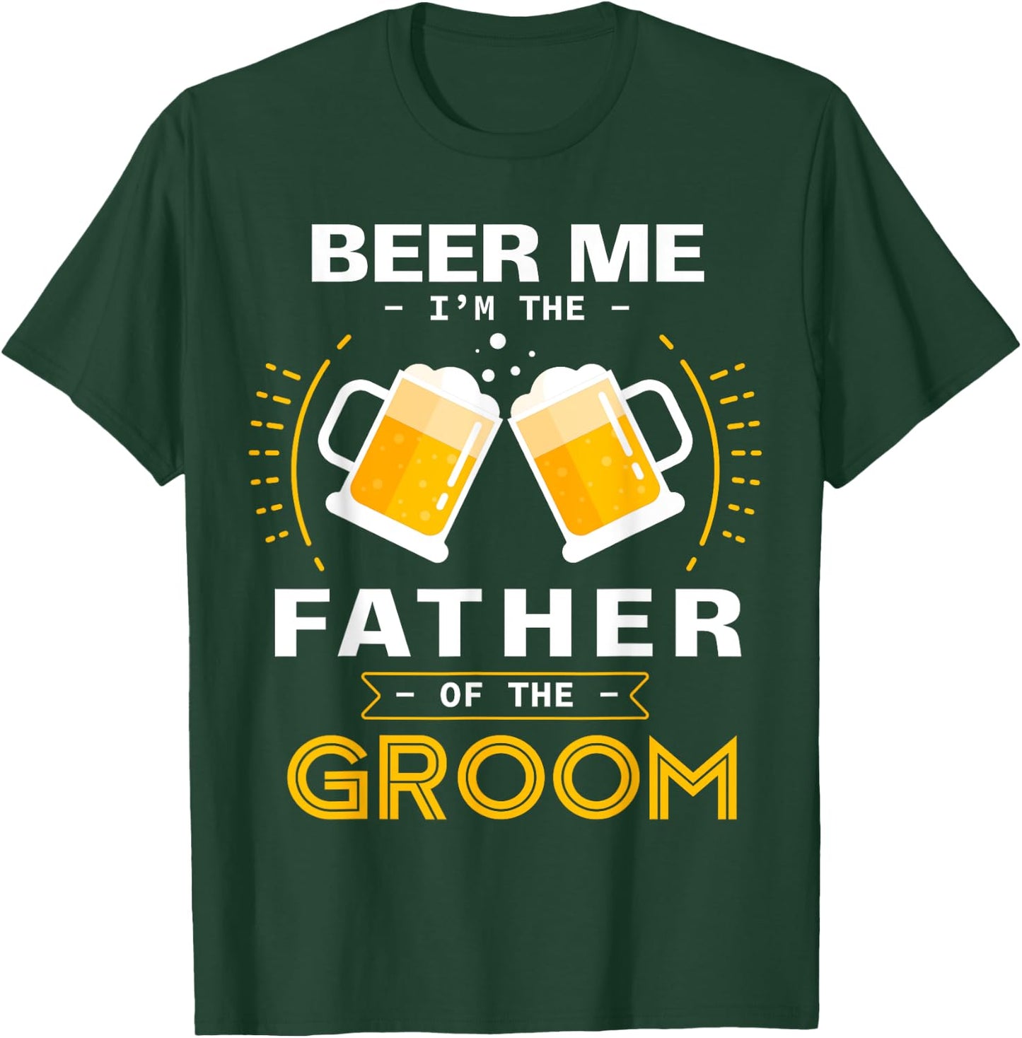 Beer Me I'm The Father Of The Groom Alcohol Drinking Team T-Shirt - T-Shirt | Forest