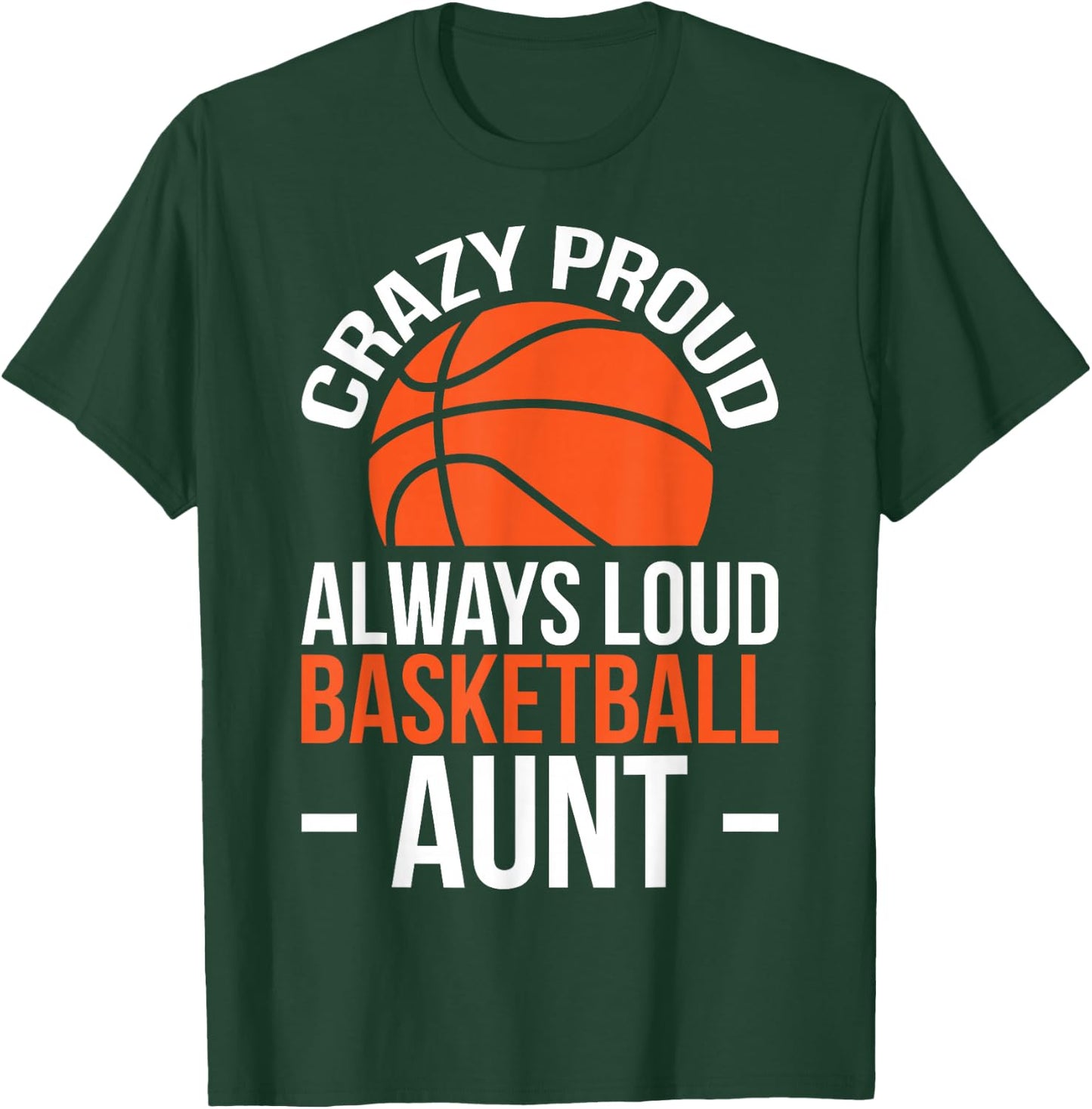 Crazy Proud Always Loud Basketball Aunt T-Shirt - T-Shirt | Forest