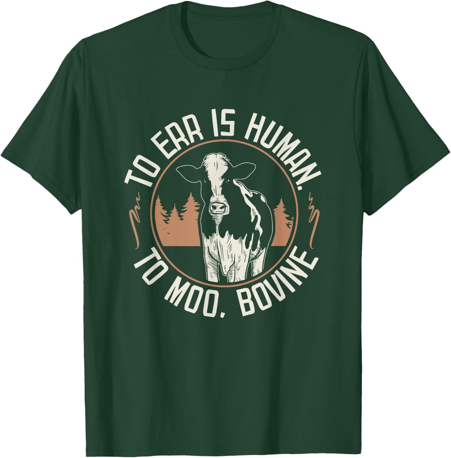 To Err is Human to Moo, Bovine I Farm Quote I Farmer T-Shirt - T-Shirt | Forest