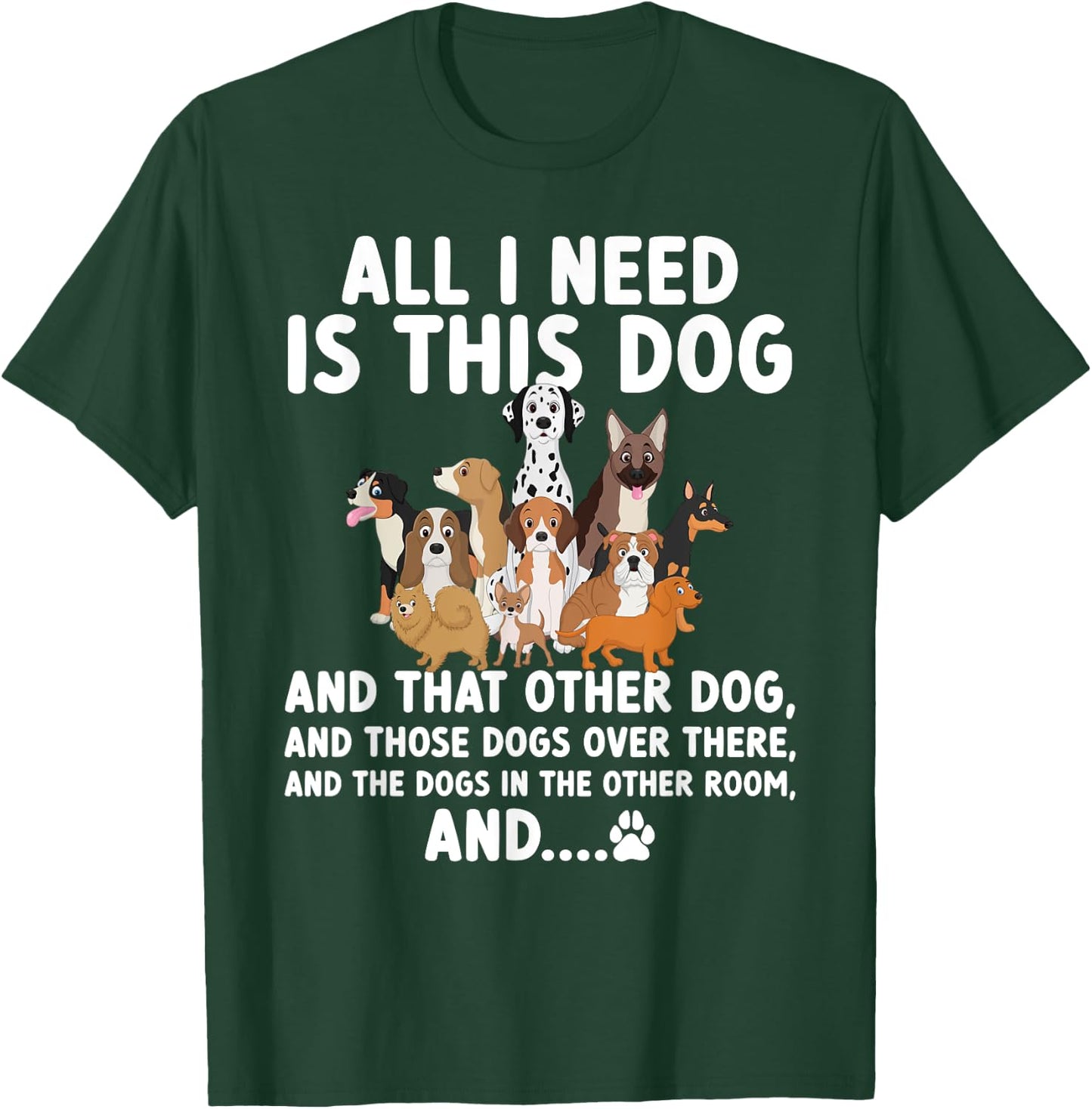 All I need is this dog and that other dog and those dogs T-Shirt - T-Shirt | Forest