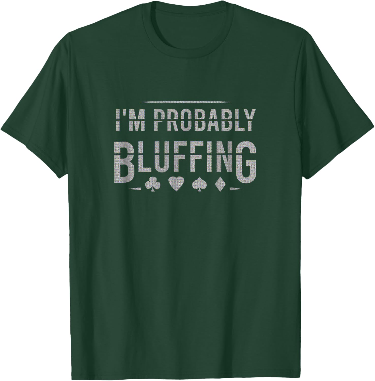 I'm Probably Bluffing Suit Funny Poker Card Player Gift T-Shirt - T-Shirt | Forest