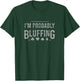 I'm Probably Bluffing Suit Funny Poker Card Player Gift T-Shirt - T-Shirt | Forest