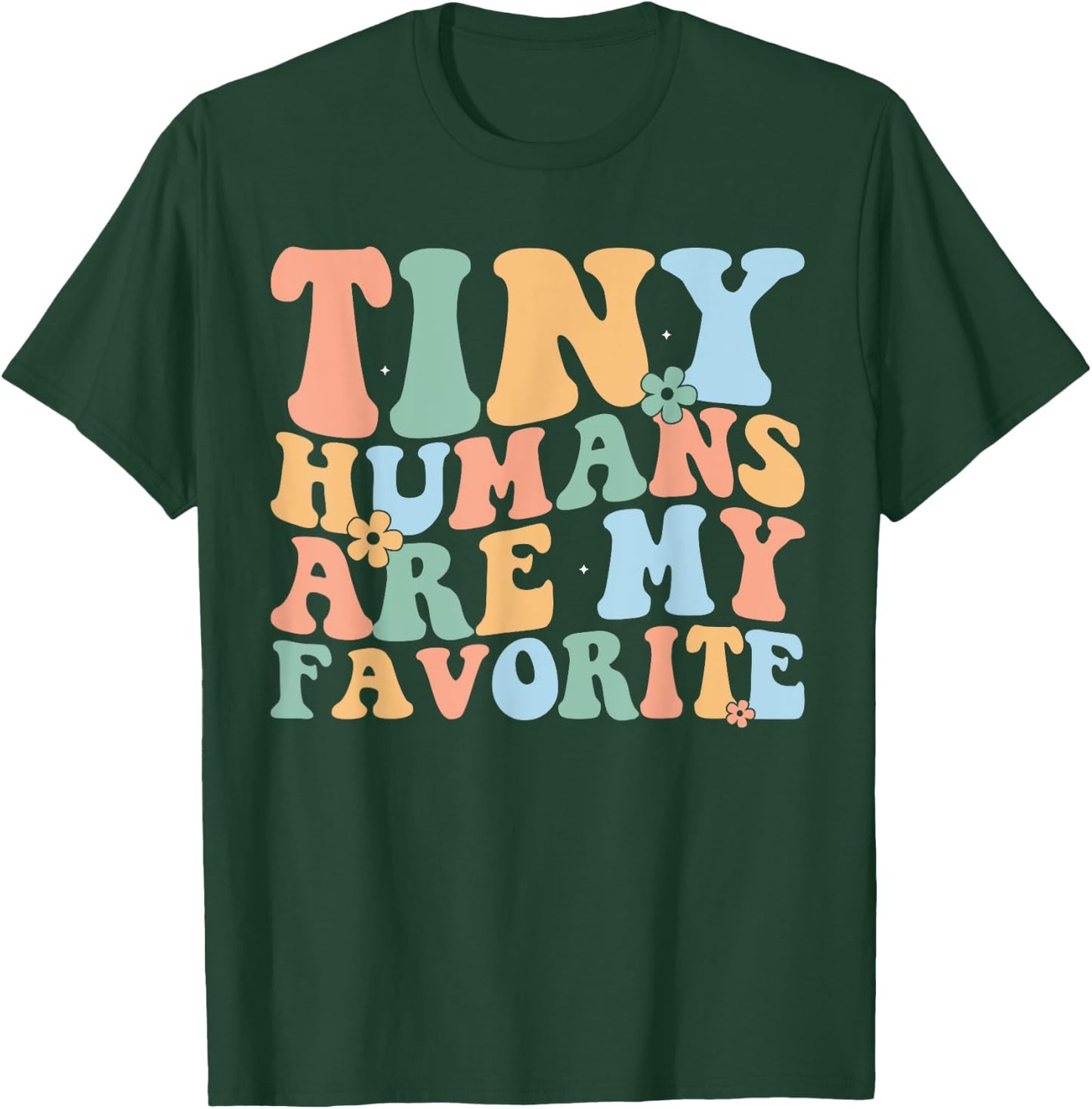 Tiny Humans Are My Favorite Funny Teacher Teaching T-Shirt - T-Shirt | Forest
