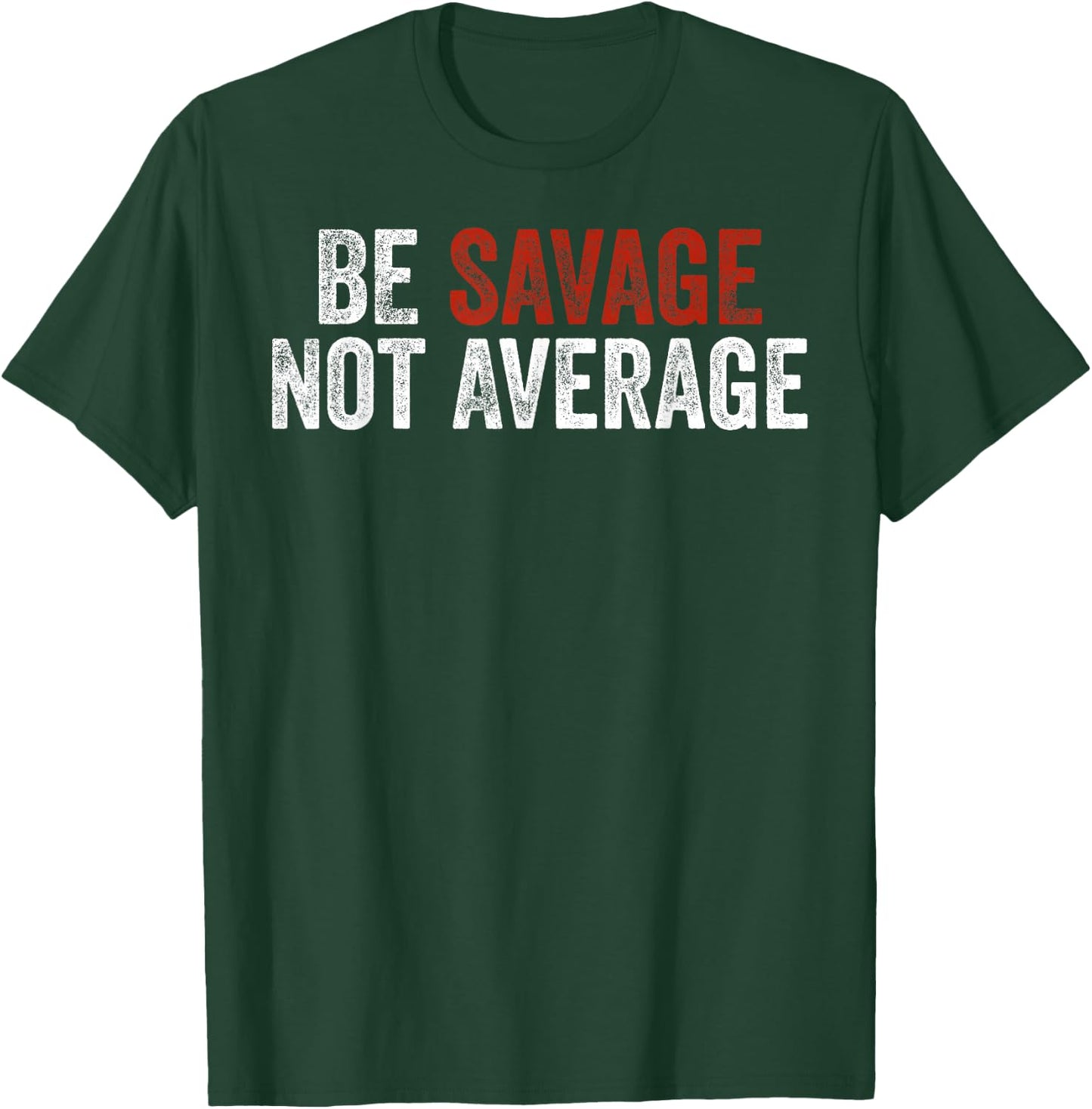 Be Savage Not Average Shirt - Be Savage Not Average T-Shirt - T-Shirt | Forest