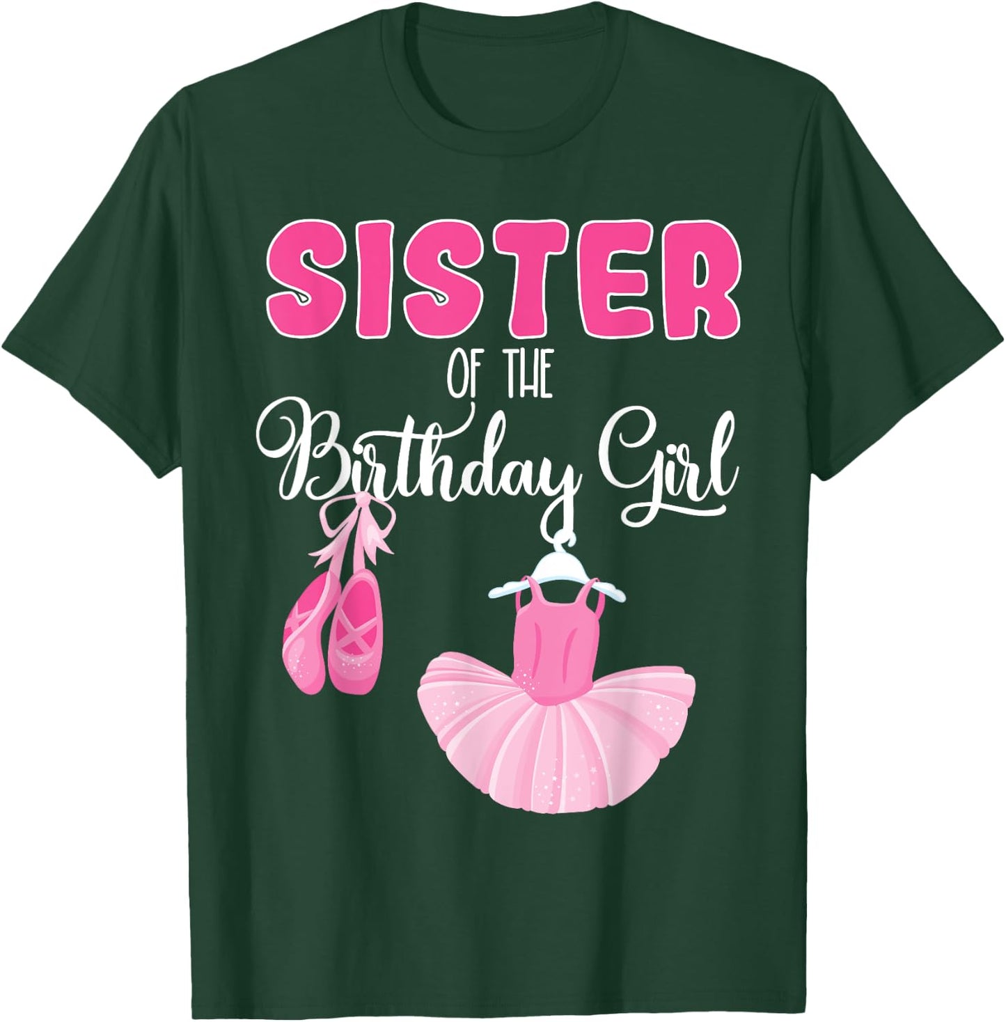 Sister of the Birthday Girl Ballerina Bday Ballet Dancer T-Shirt - T-Shirt | Forest