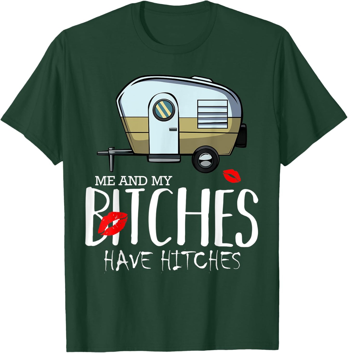 Me And My Bitches Have Hitches Camping Adventure Holiday T-Shirt - T-Shirt | Forest