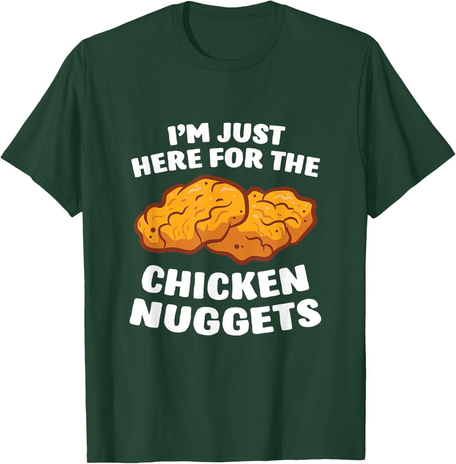 Chicken Nuggets Lover I'm Just Here For The Chicken Nuggets T-Shirt - T-Shirt | Forest