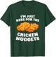 Chicken Nuggets Lover I'm Just Here For The Chicken Nuggets T-Shirt - T-Shirt | Forest