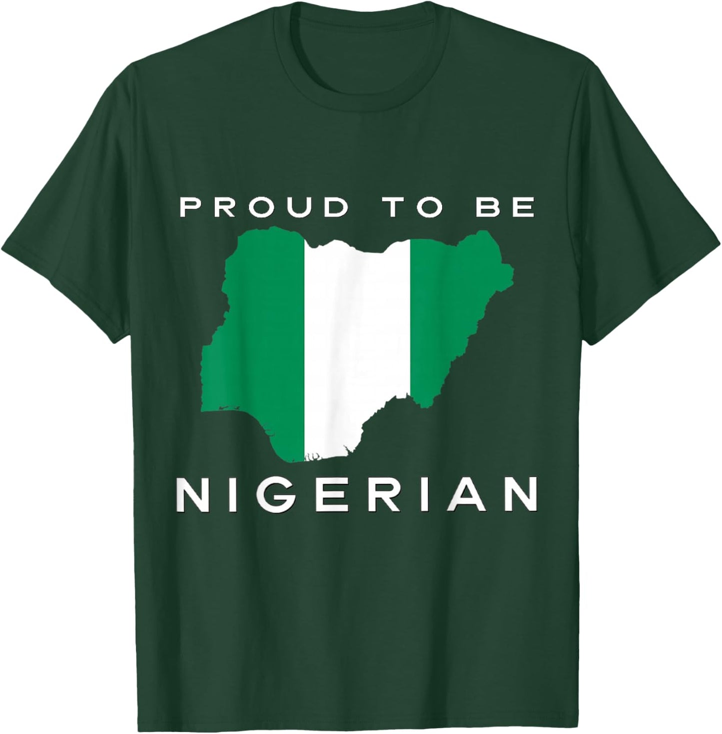 Proud To Be Nigerian Flag T-Shirt - T-Shirt | Forest
