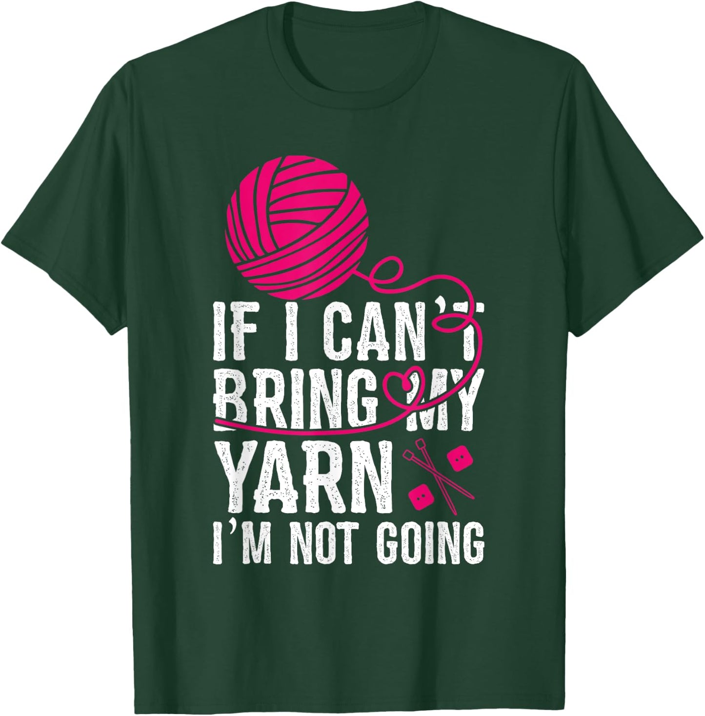 If I Can't Take My Yarn I'm Not Going Funny Crochet T-Shirt - T-Shirt | Forest