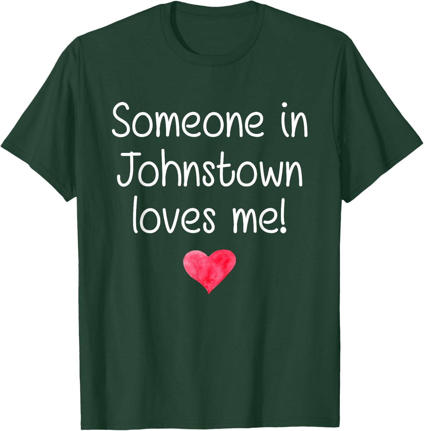 Someone In JOHNSTOWN PA PENNSYLVANIA Loves Me City Home Gift T-Shirt - T-Shirt | Forest