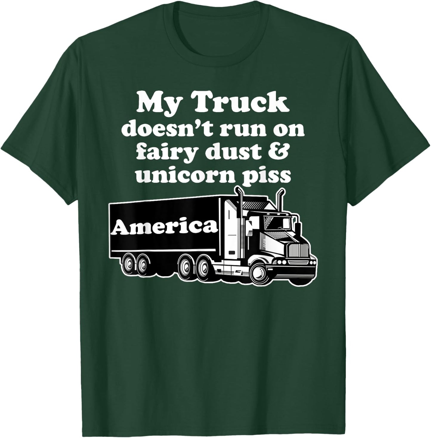 Truck Driver Funny My Truck Runs Fairy Dust Unicorn Piss T-Shirt - T-Shirt | Forest