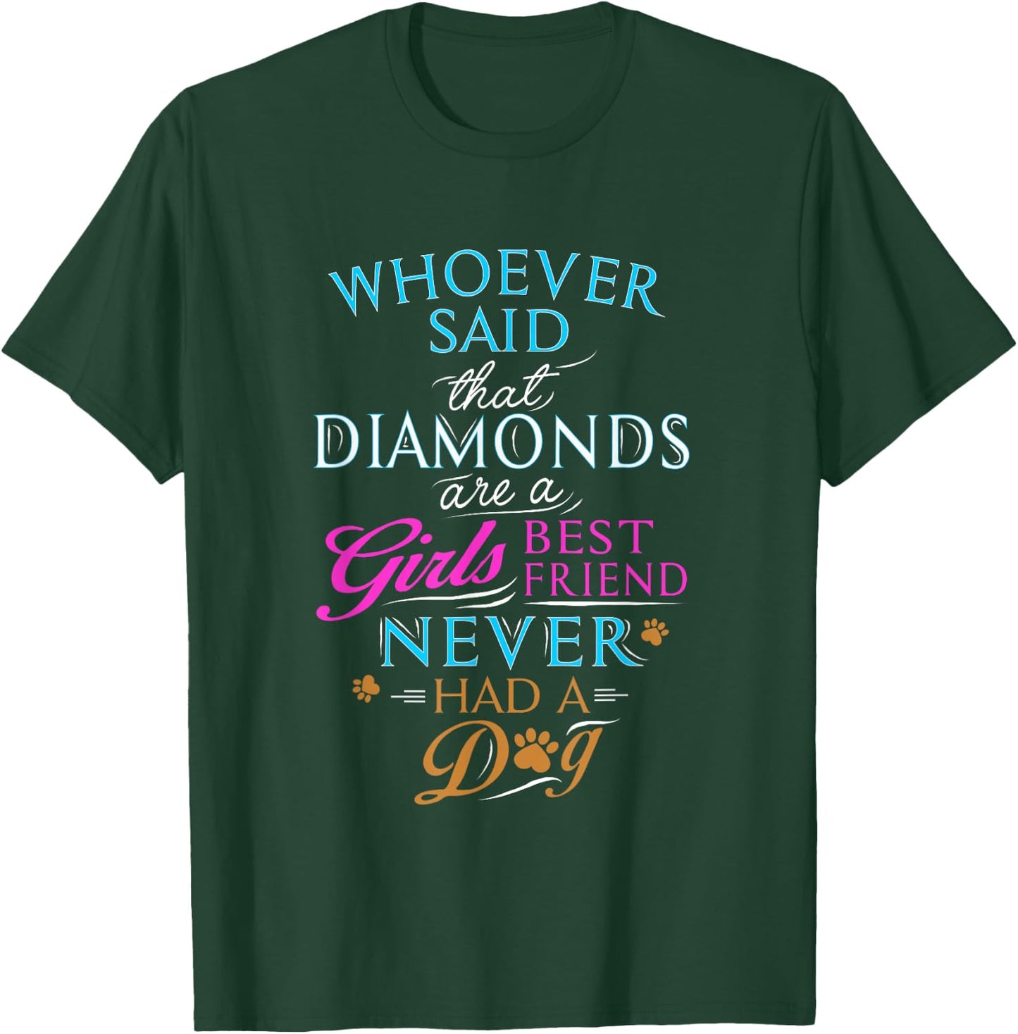 Whoever said diamonds are a girls' best friend, never had dog T-Shirt - T-Shirt | Forest