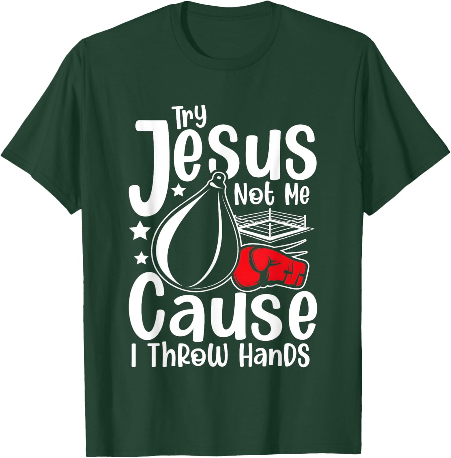 Try Jesus Not Me Cause I Throw Hands T-Shirt - T-Shirt | Forest