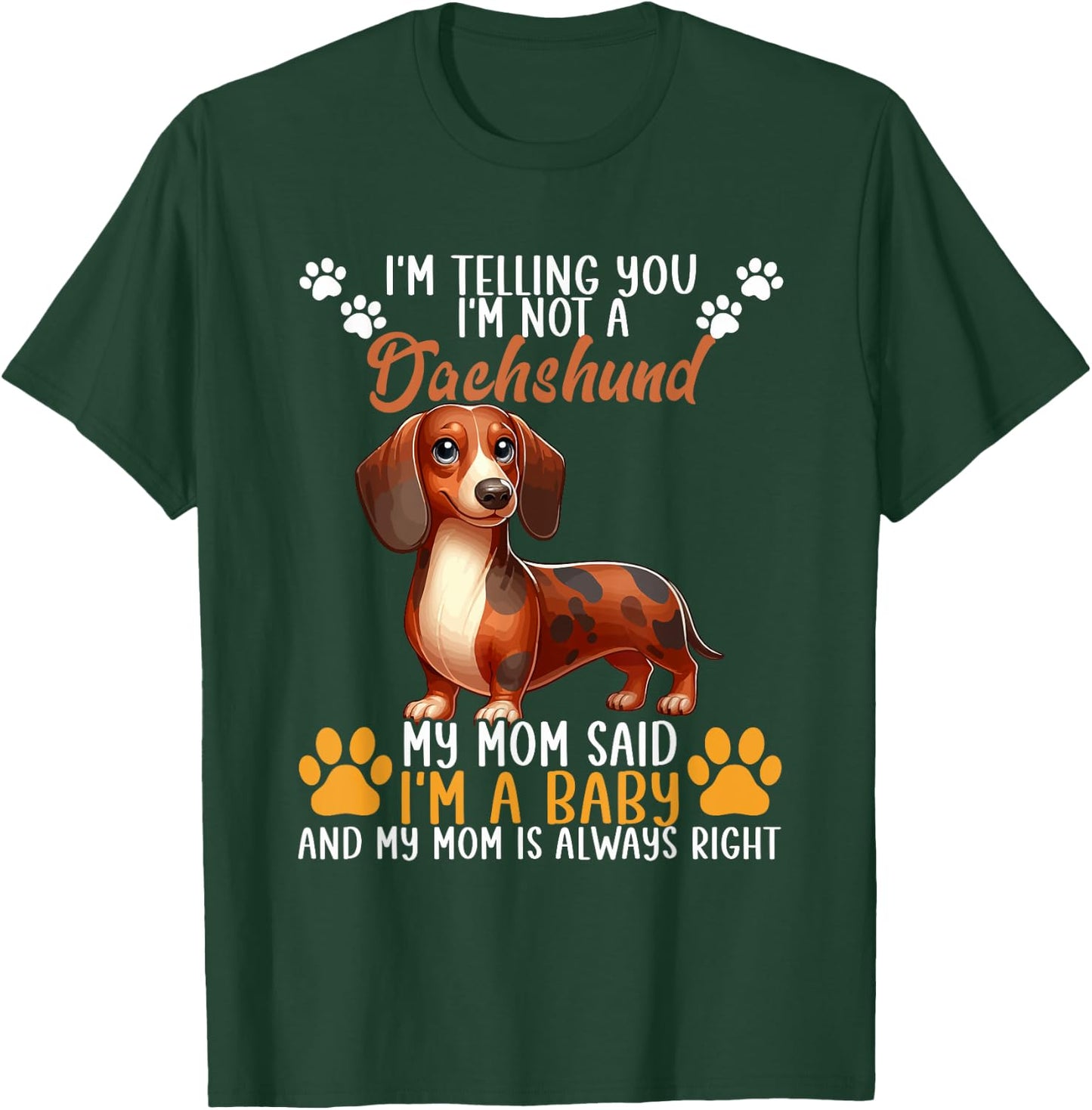 Not A Dachshund Funny Joke My Mom Said I'm Baby T-Shirt - T-Shirt | Forest