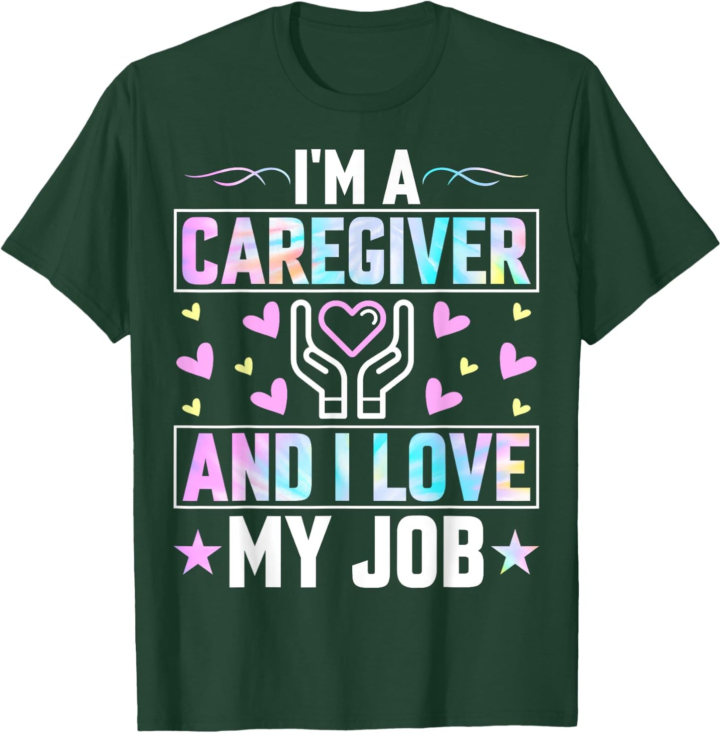 I'm a Caregiver and I Love My Job - Funny Nurse Caregiver T-Shirt - T-Shirt | Forest