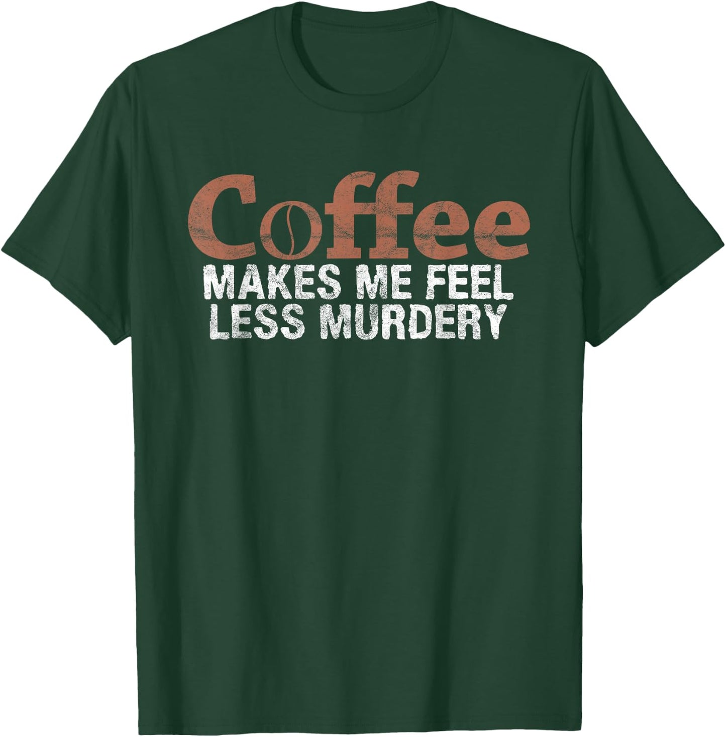 Coffee Makes Me Feel Less Murdery Coffee Lover T-Shirt - T-Shirt | Forest