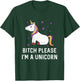 Bitch Please I'm a Unicorn Sassy Offensive Fuck Off Magical T-Shirt - T-Shirt | Forest