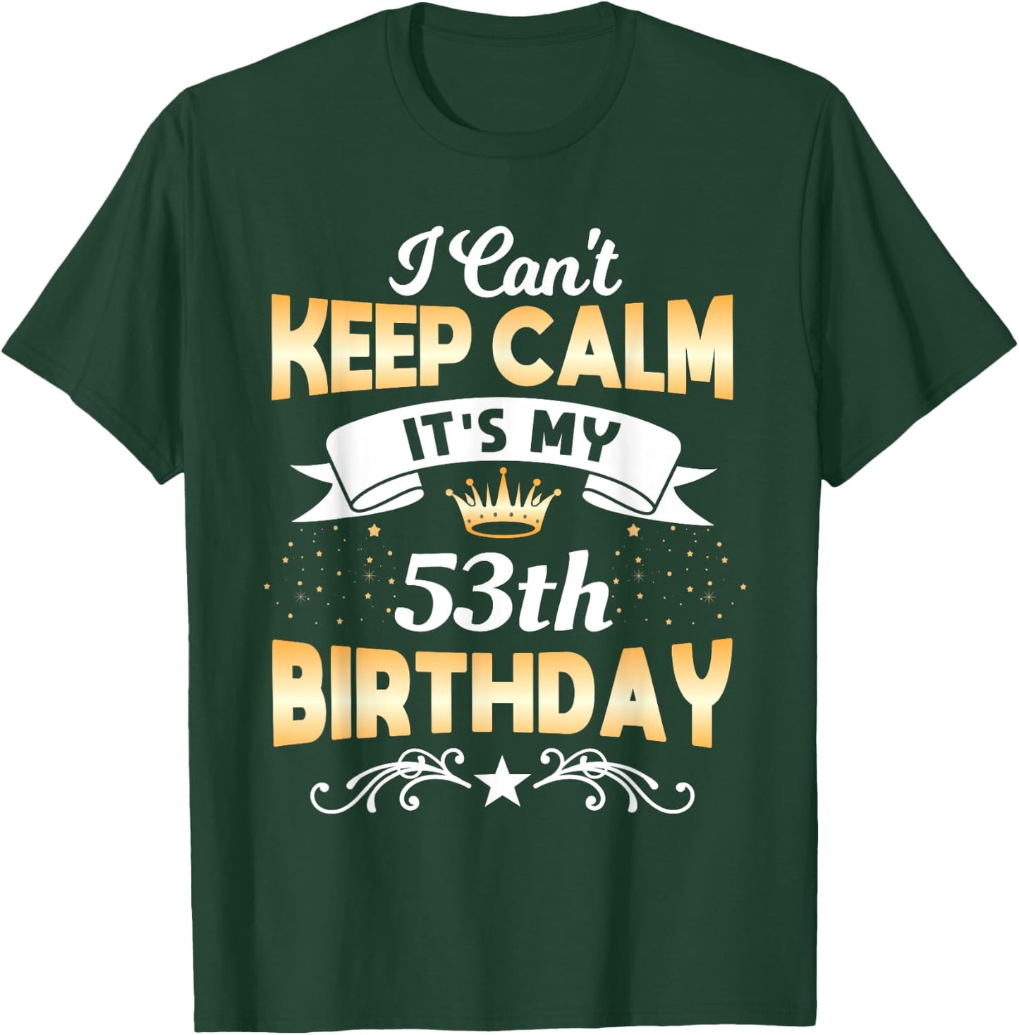 53 Years Old shirt I Can't Keep Calm It's My 53th Birthday T-Shirt - T-Shirt | Forest