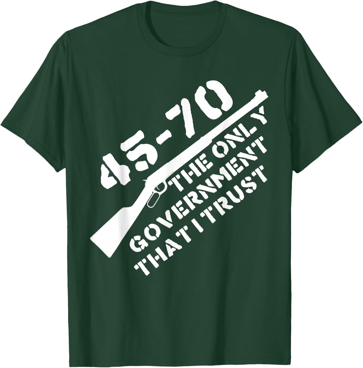 45-70 The Only Government I Trust - Guns, Libertarian, 2A T-Shirt - T-Shirt | Forest