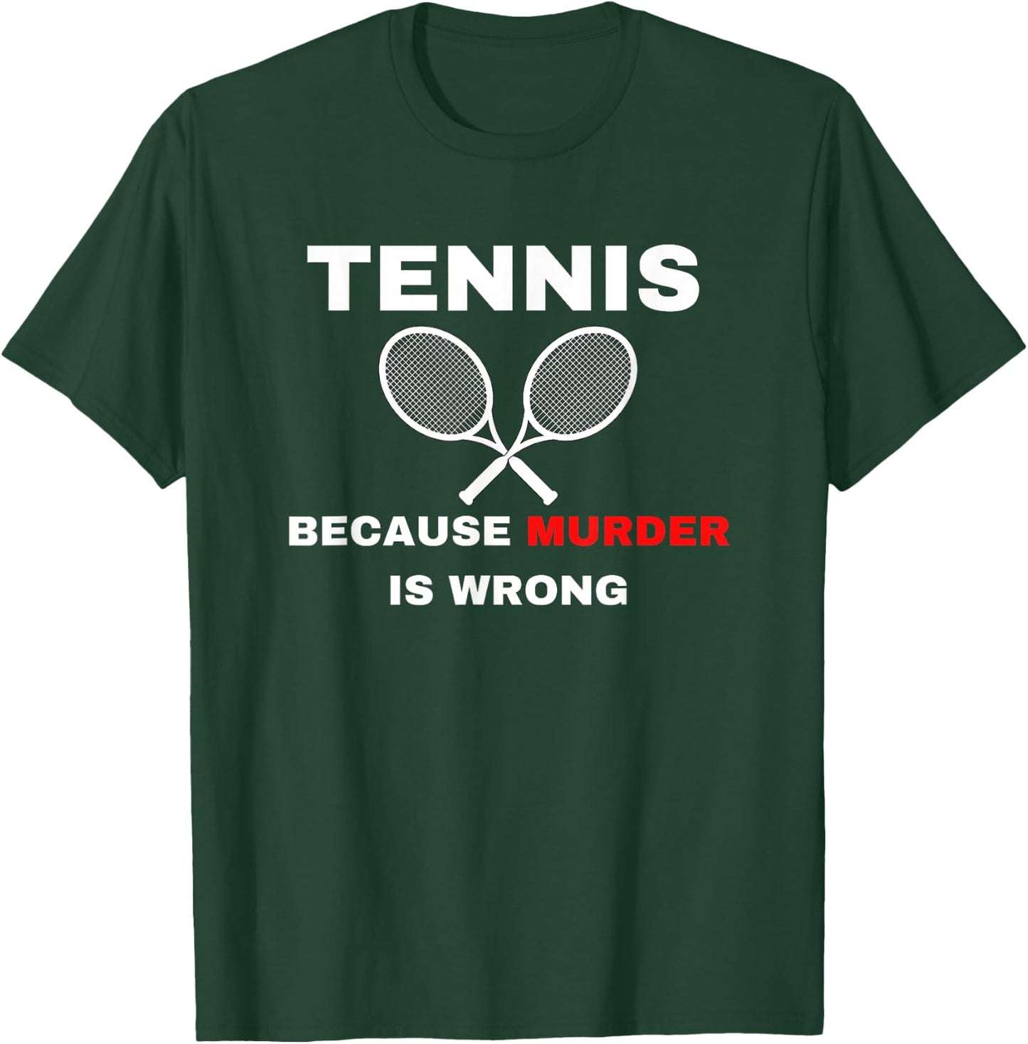 Tennis because Murder is Wrong Funny Tennis Lovers T-Shirt - T-Shirt | Forest
