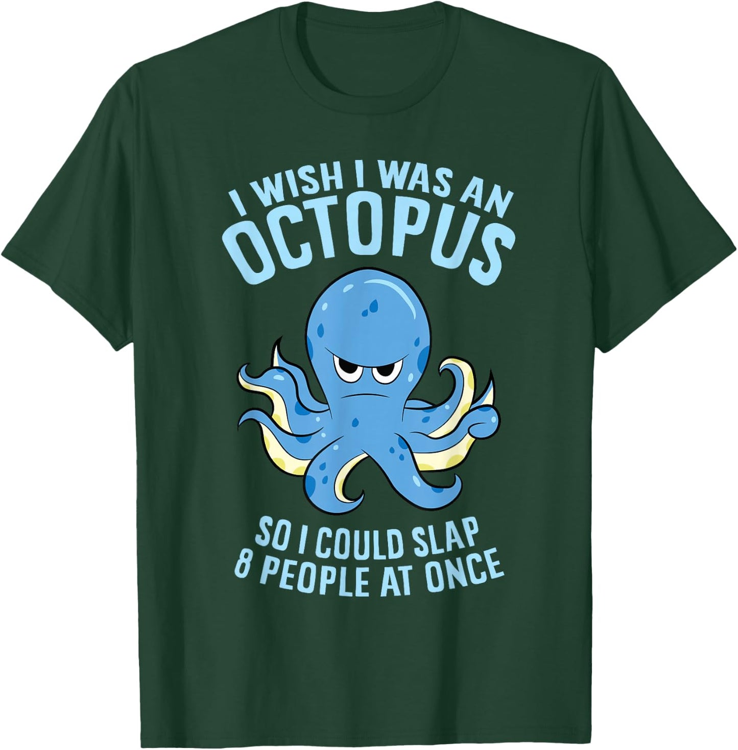 I Wish I Was An Octopus Slap 8 People At Once Funny Octopus T-Shirt - T-Shirt | Forest
