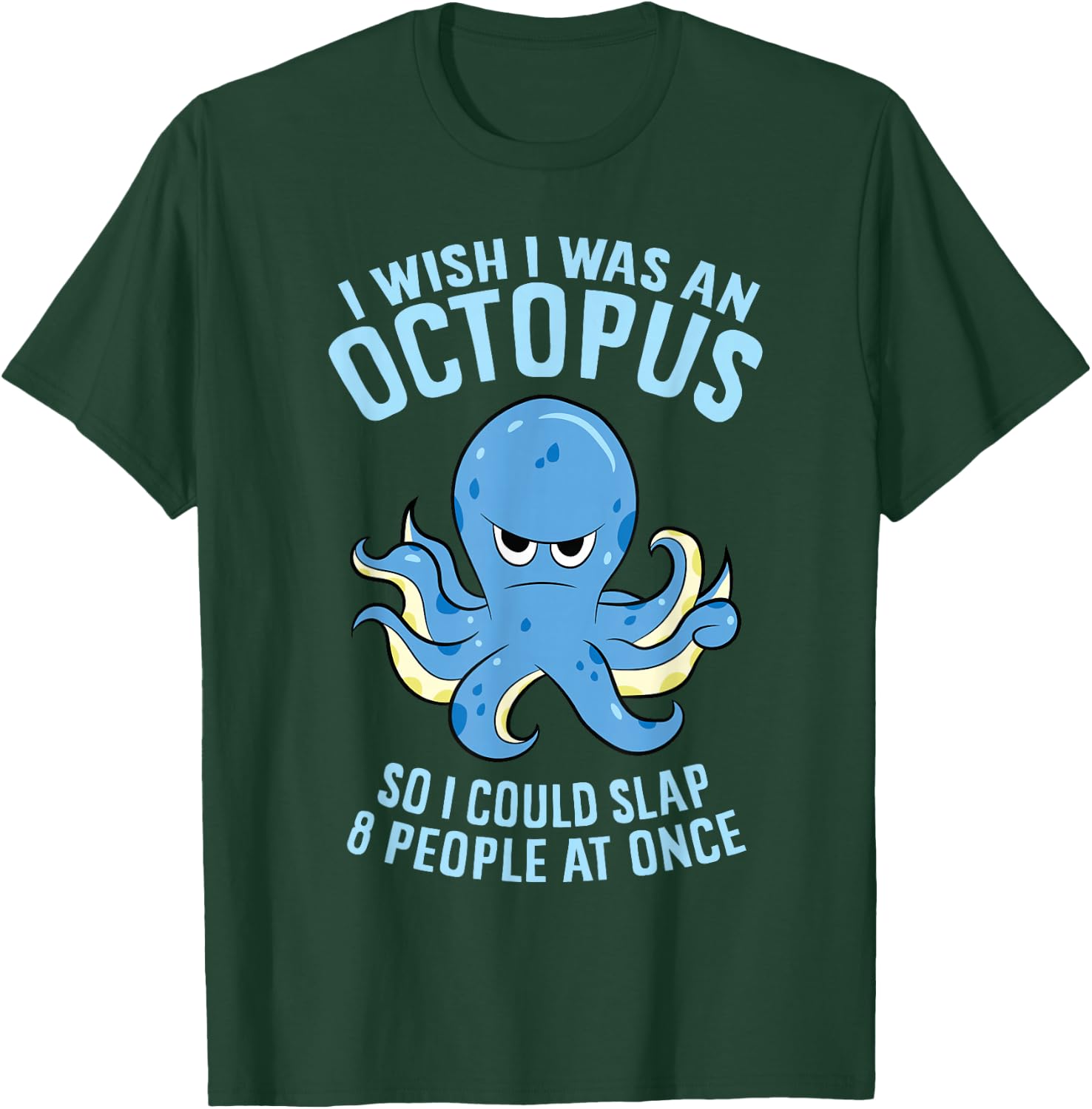 I Wish I Was An Octopus Slap 8 People At Once Funny Octopus T-Shirt - T-Shirt | Forest