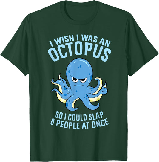 I Wish I Was An Octopus Slap 8 People At Once Funny Octopus T-Shirt - T-Shirt | Forest