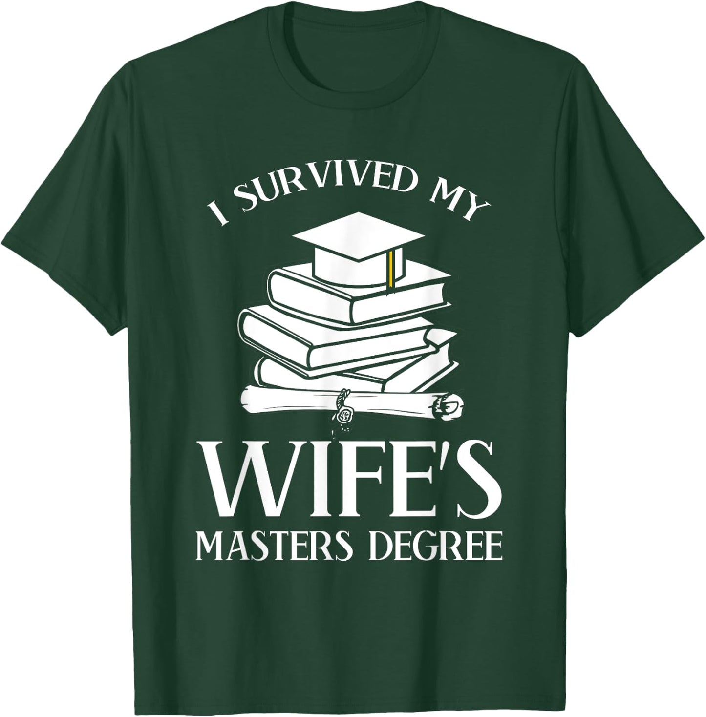 I Survived My Wife's Masters Degree Graduation Book Lovers T-Shirt - T-Shirt | Forest