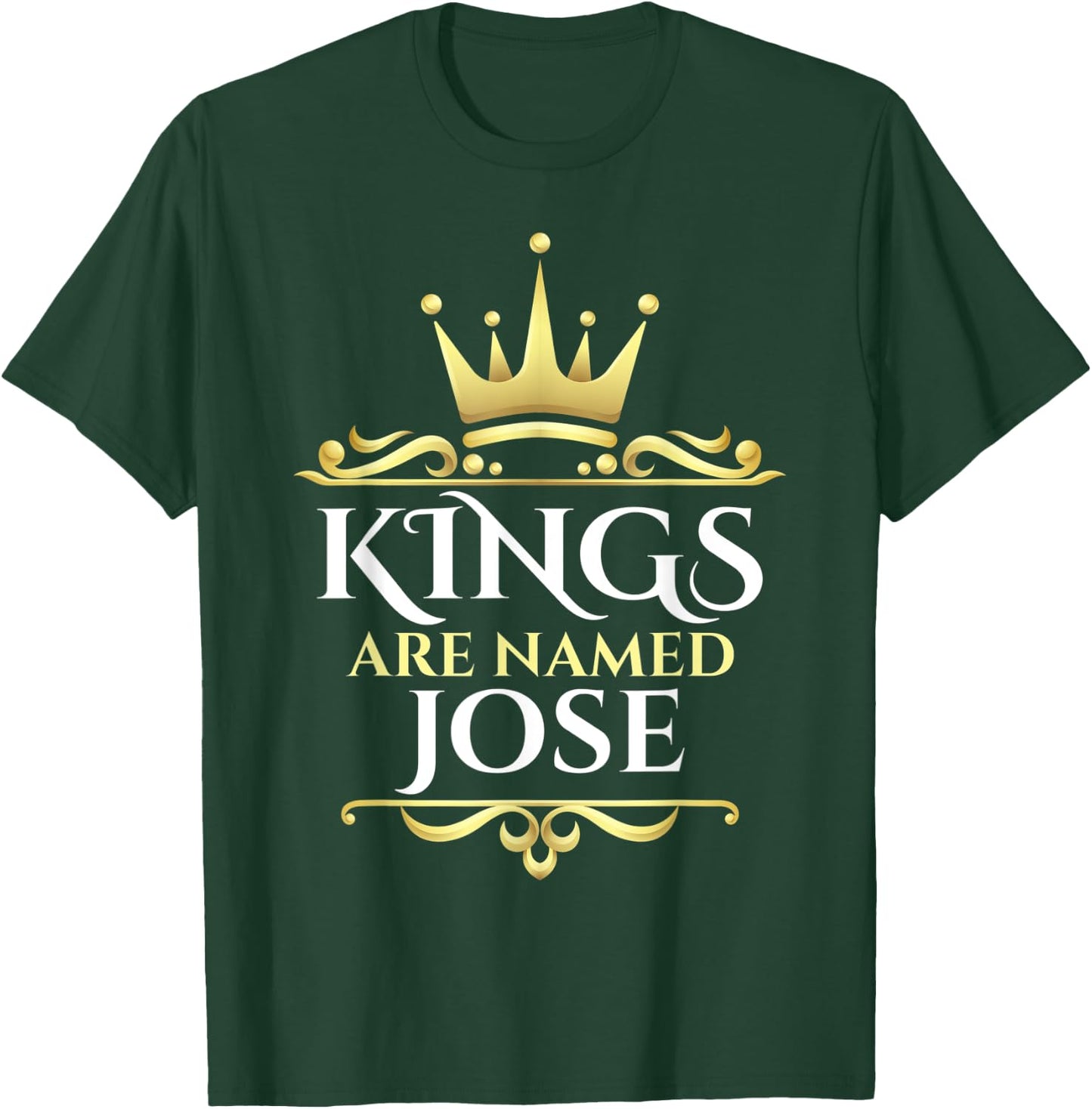 Kings Are Named Jose T-Shirt - T-Shirt | Forest