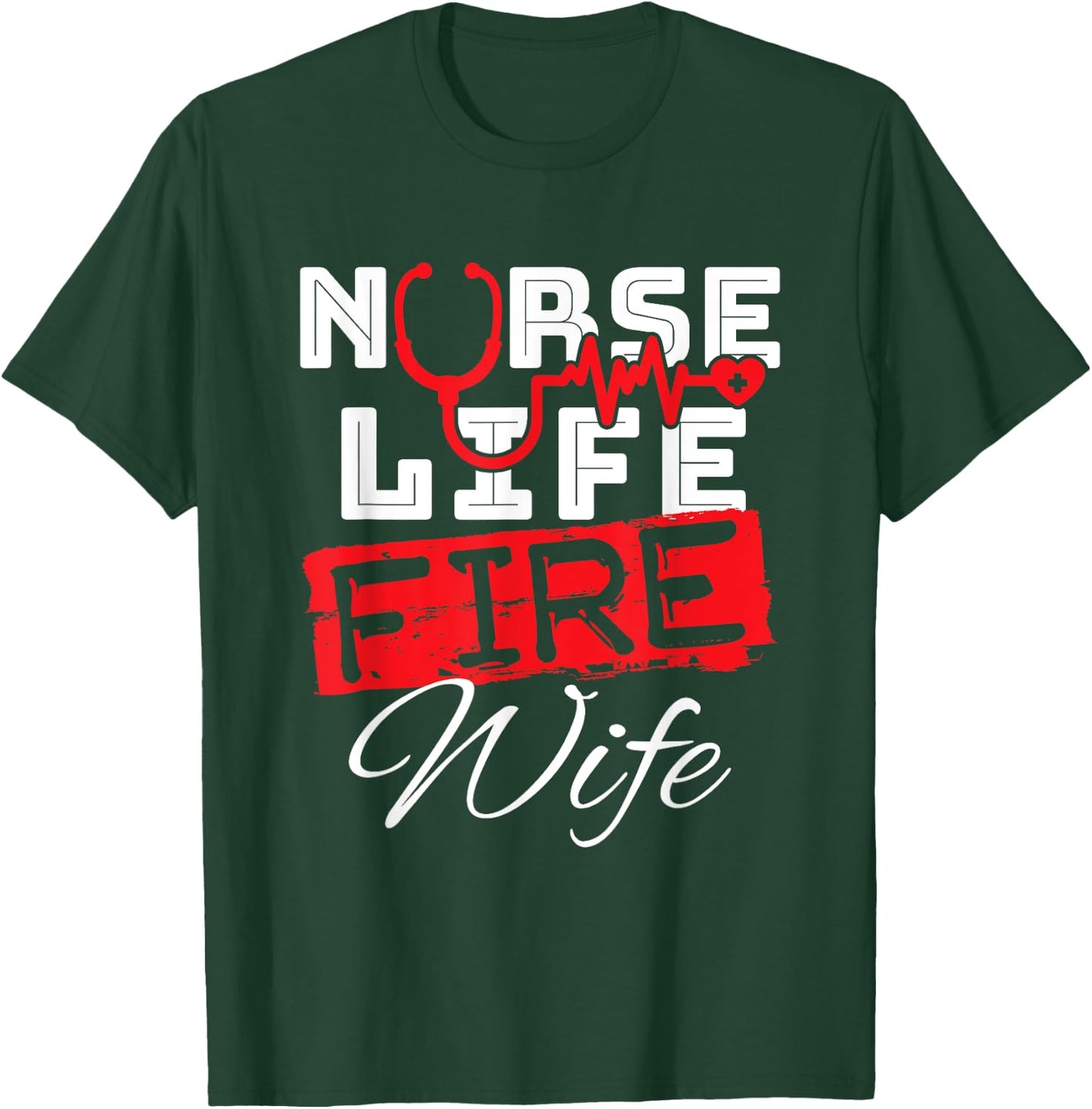 Nurse Life Fire Wife Nursing Firefighter Spouse T-Shirt - T-Shirt | Forest