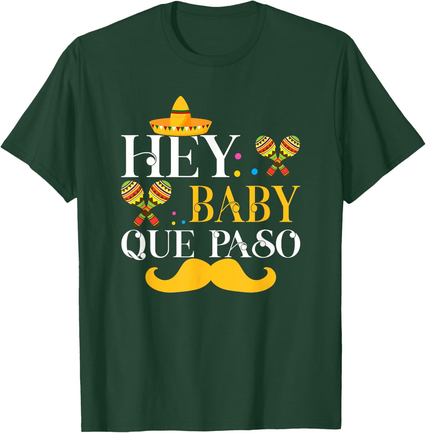 Hey Baby Que Paso Mexican Pride Cinco De Mayo Festival T-Shirt - T-Shirt | Forest