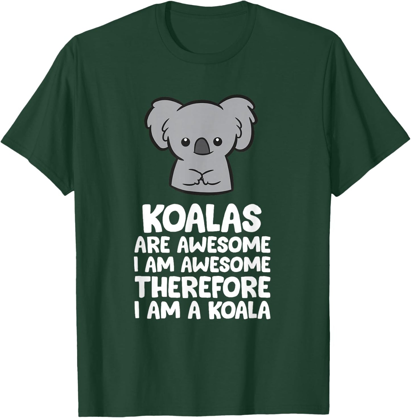 Koalas are Awesome. I'm Awesome Therefore I'm a Koala T-Shirt - T-Shirt | Forest