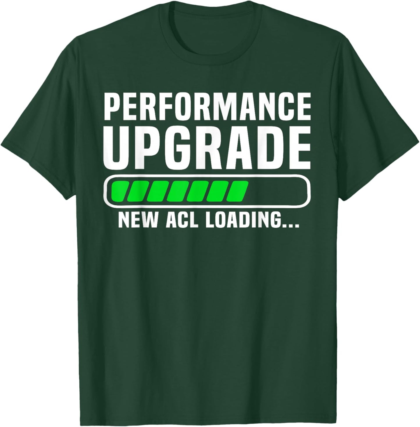 Funny Knee Surgery Torn ACL Performance Upgrade ACL Loading T-Shirt - T-Shirt | Forest
