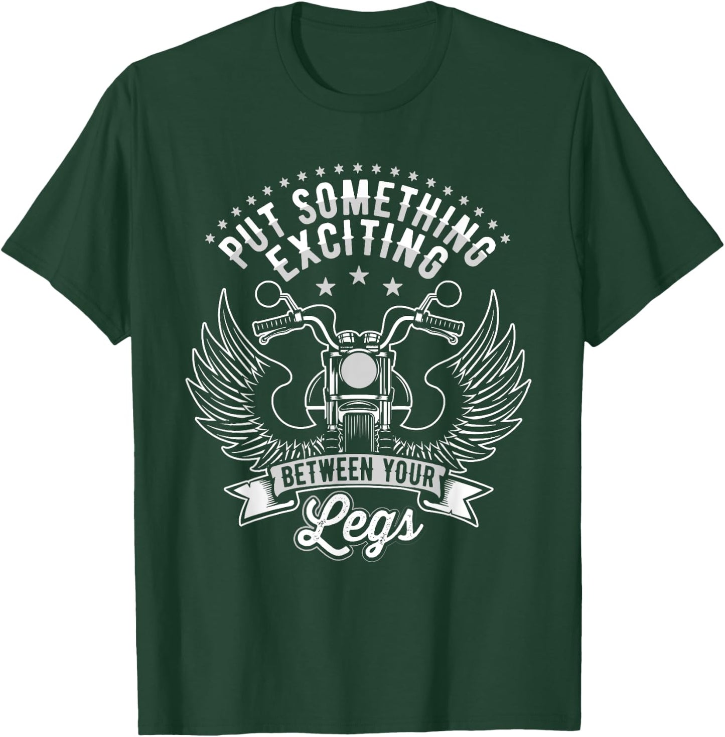 Put Something Exciting Between Your Legs, Funny Biker T-Shirt - T-Shirt | Forest