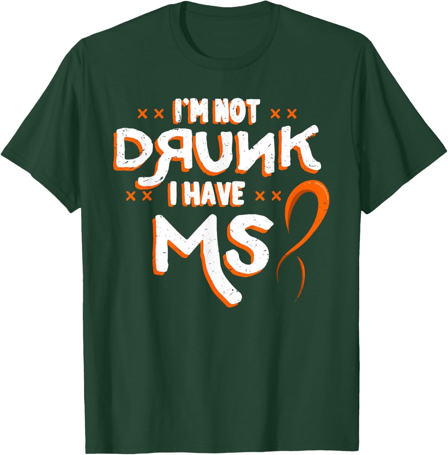 I'm Not Drunk I Have MS Multiple Sclerosis T-Shirt - T-Shirt | Forest
