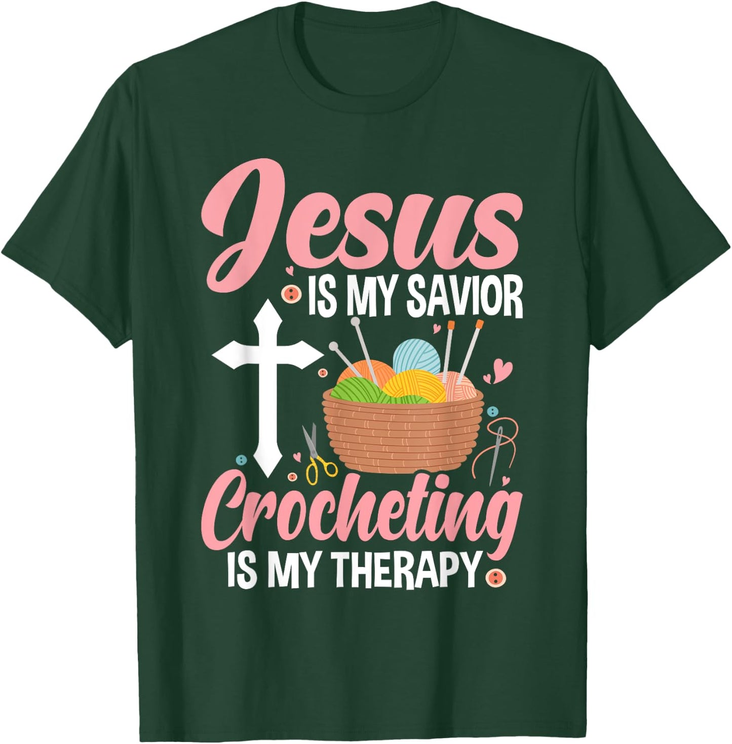 Jesus Is My Savior, Crocheting Is My Therapy Funny Crochet T-Shirt - T-Shirt | Forest
