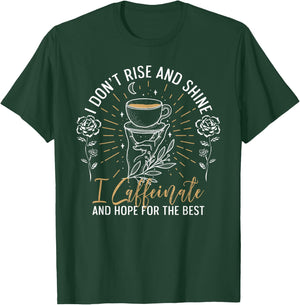 I Don't Rise And Shine I Caffeinate And Hope For T-Shirt - T-Shirt | Forest