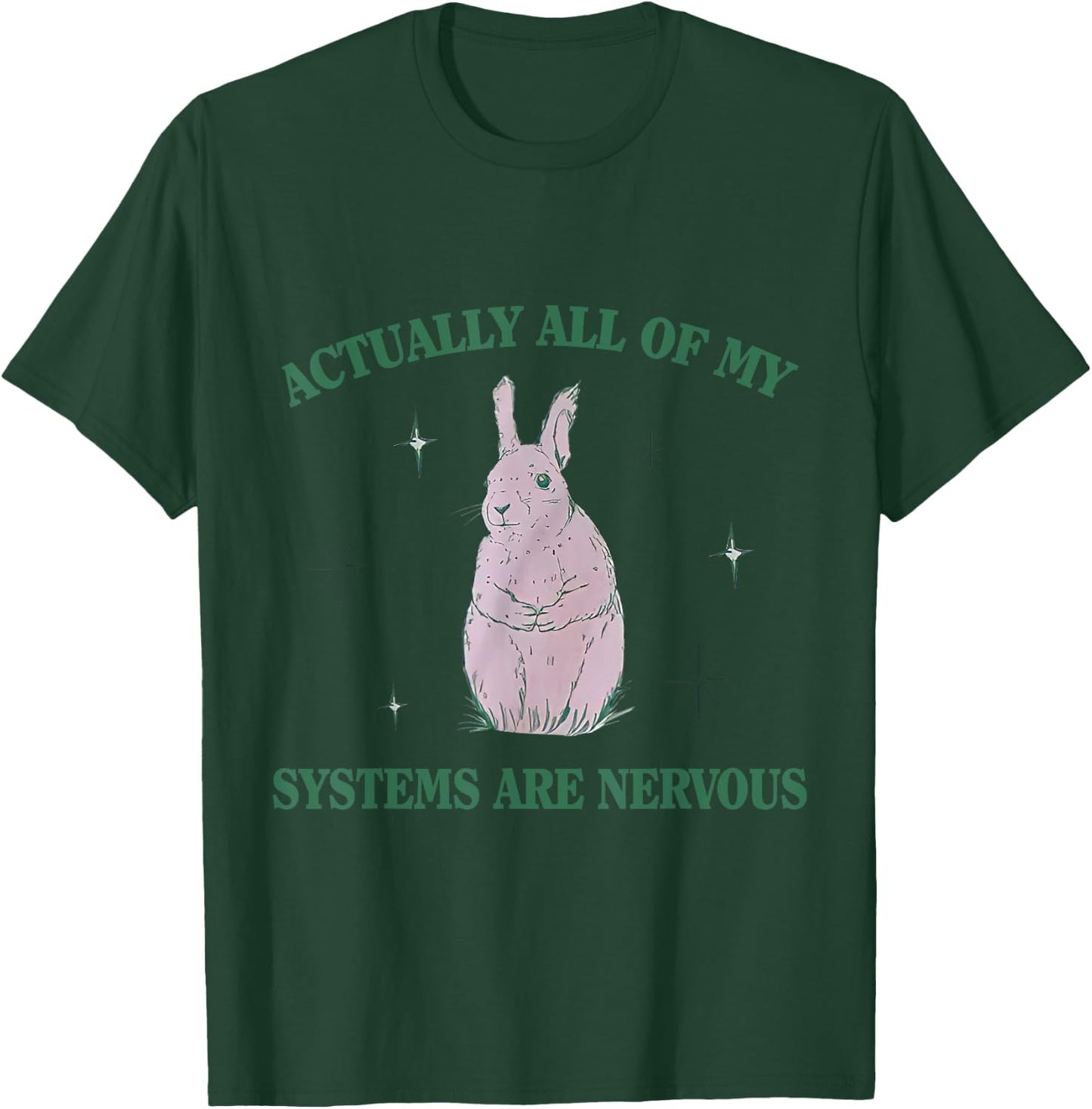 Actually All Of My Systems Are Nervous Bunny Rabbit T-Shirt - T-Shirt | Forest