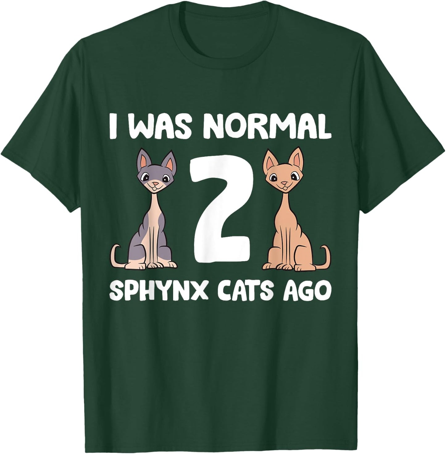 Funny Sphynx Cat Lover I Was Normal 2 Sphynx Cats Ago Women Girls Kids T-Shirt - T-Shirt | Forest