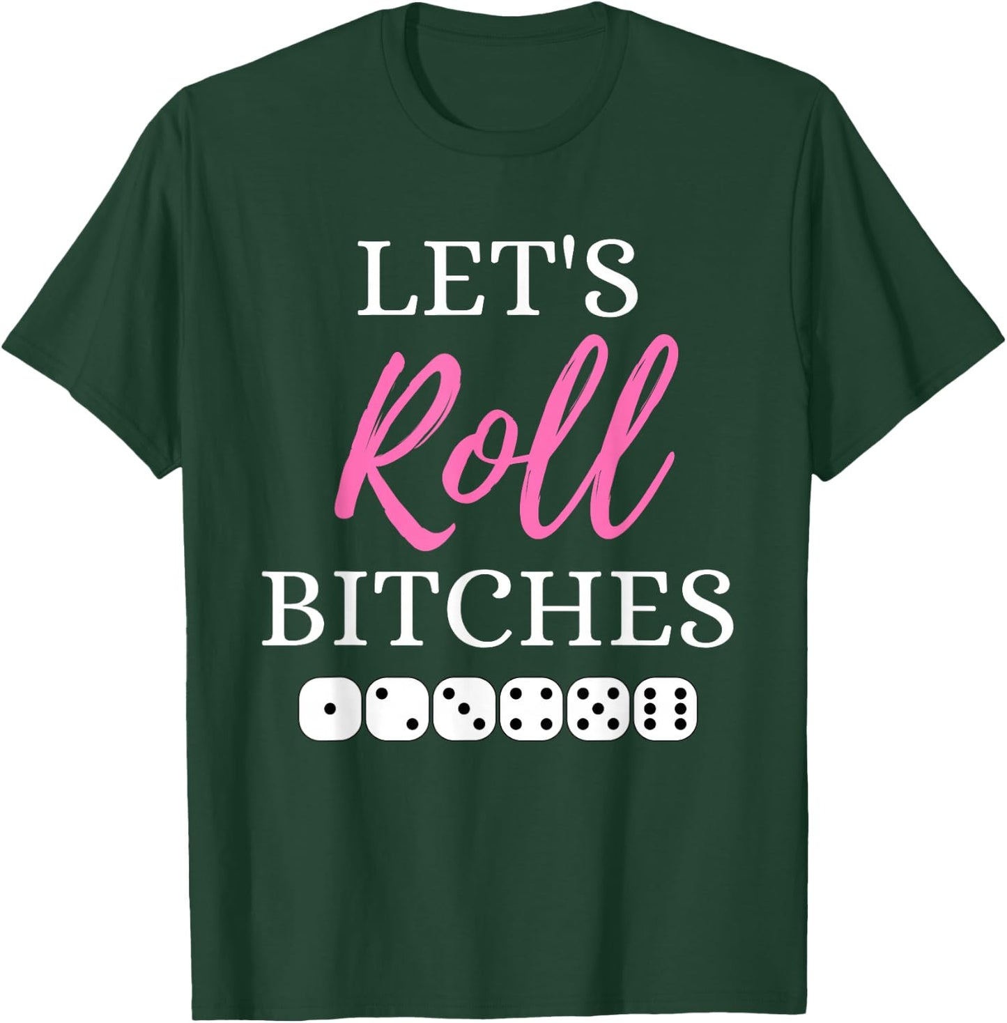 Let's Roll Bitches Funny Player Bunco Dice Game Party Night T-Shirt - T-Shirt | Forest