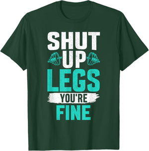 Shut Up Legs You're Fine - Funny Workout T-Shirt - T-Shirt | Forest